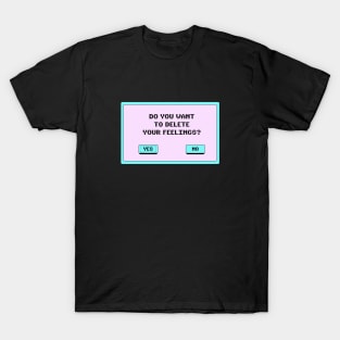 Do You Want To Delete Your Feelings? T-Shirt